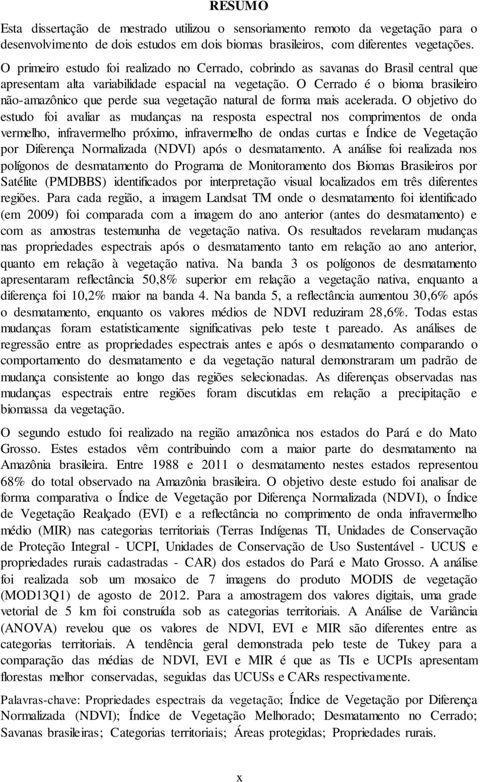 O Cerrado é o bioma brasileiro não-amazônico que perde sua vegetação natural de forma mais acelerada.