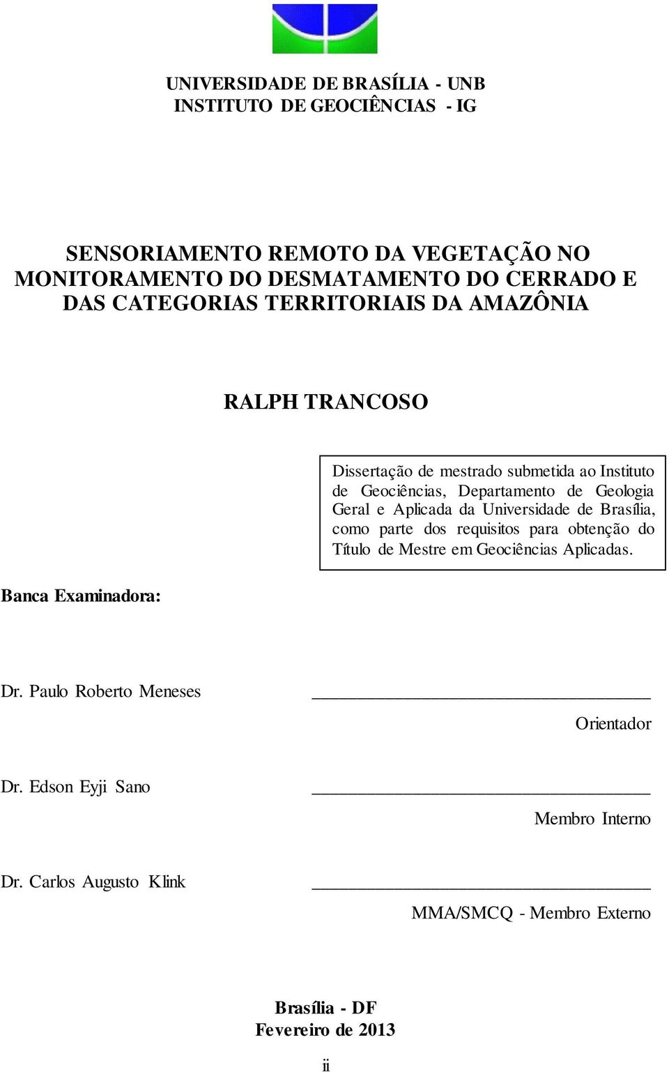 de Geologia Geral e Aplicada da Universidade de Brasília, como parte dos requisitos para obtenção do Título de Mestre em Geociências Aplicadas. Dr.