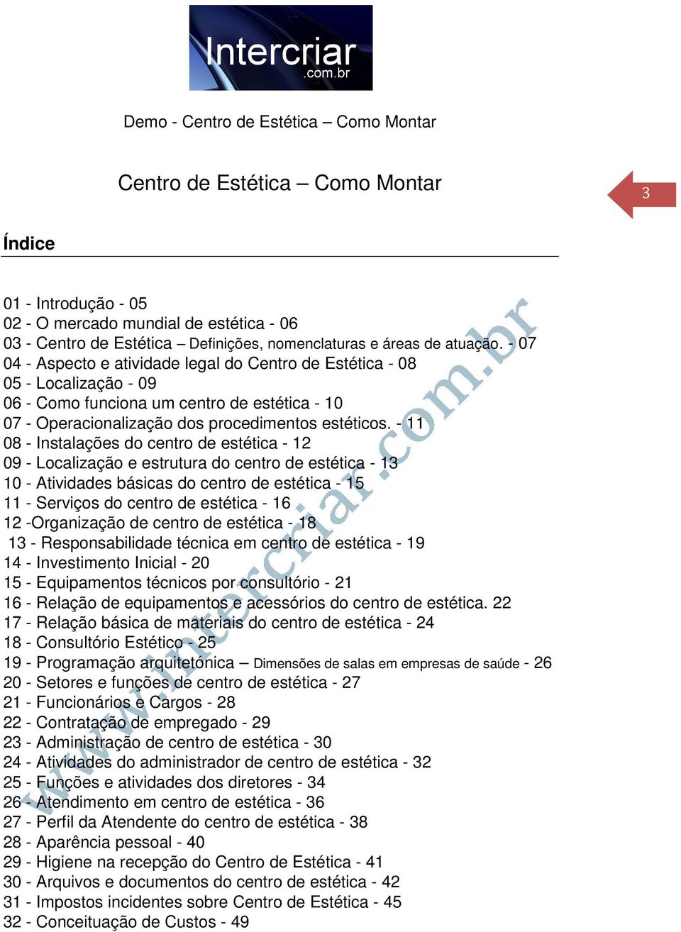 - 11 08 - Instalações do centro de estética - 12 09 - Localização e estrutura do centro de estética - 13 10 - Atividades básicas do centro de estética - 15 11 - Serviços do centro de estética - 16 12