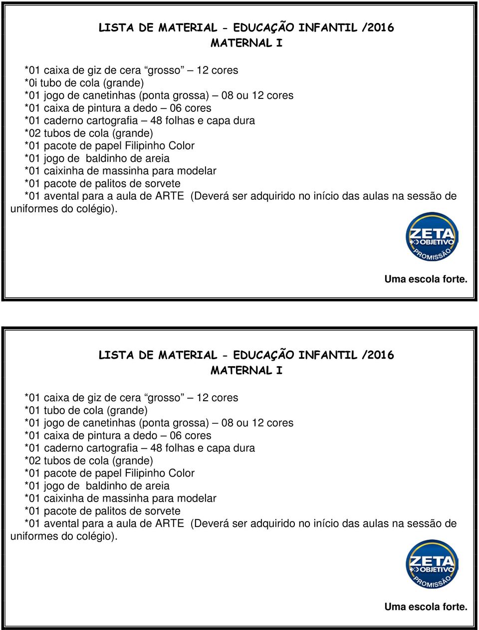 MATERNAL I *01 tubo de cola (grande) *01 caderno cartografia 48 folhas e capa dura *01 jogo