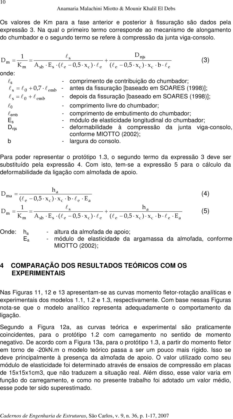 D 1 l s njs m = = + (3) K m A sb Es ( l 0,5 xc ) l ( l 0,5 xc ) x c b l ond: l s - comprimnto d contribuição do chumbador; l s = l 0 + 0, 7 l mb - ants da fissuração [basado m SOARES (1998)]; l = l +