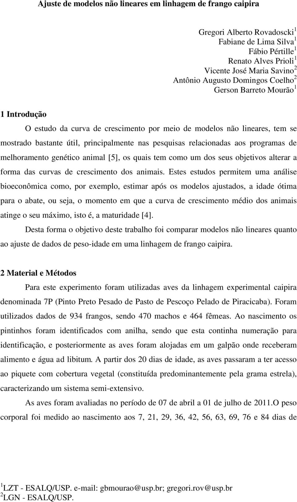 programas de melhoramento genético animal [5], os quais tem como um dos seus objetivos alterar a forma das curvas de crescimento dos animais.