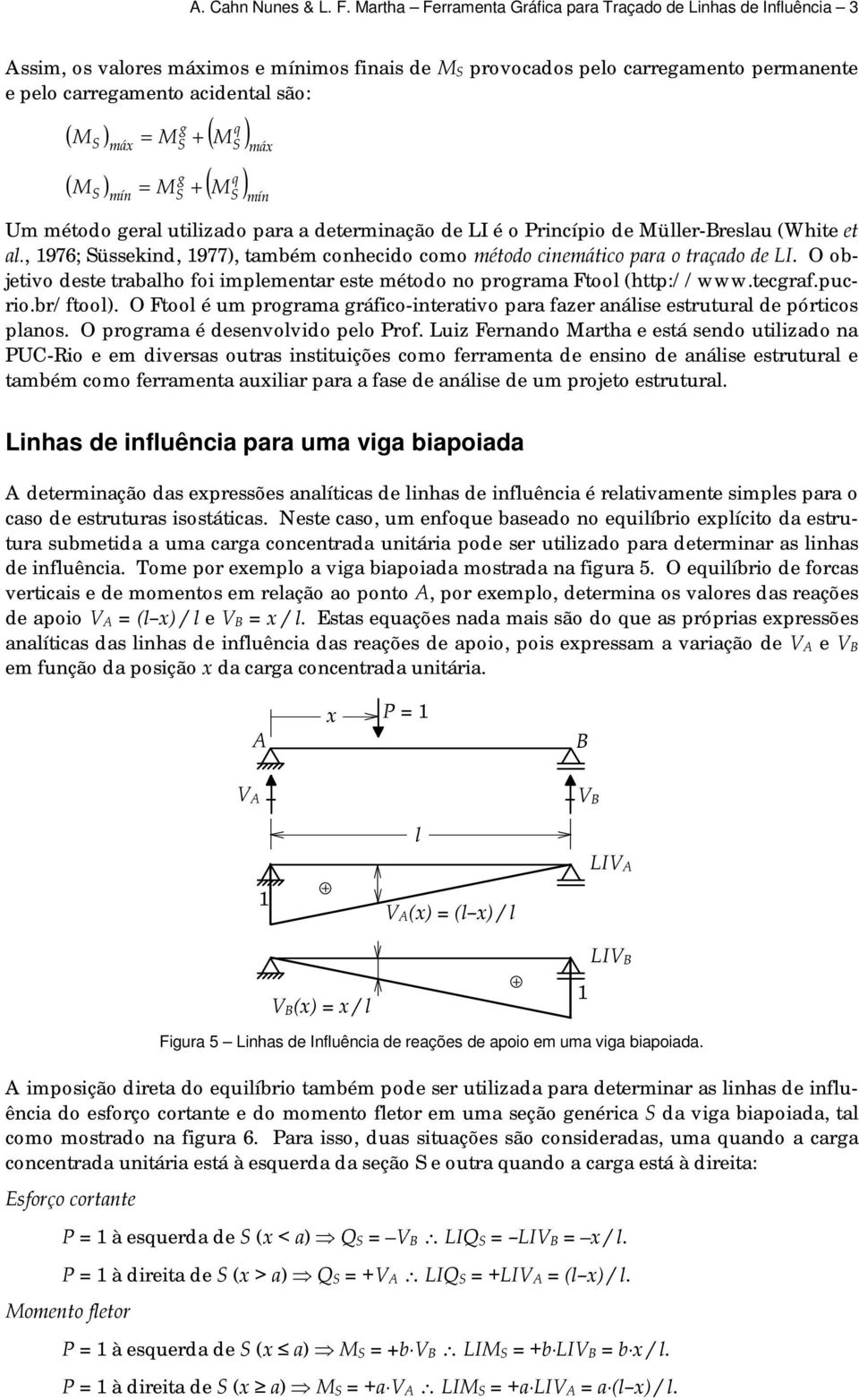 mín = M + ( M ) mín Um método ger utiizdo pr determinção de LI é o Princípio de Müer-Bresu (White et., 976; üssekind, 977), tmbém conhecido como método cinemático pr o trçdo de LI.