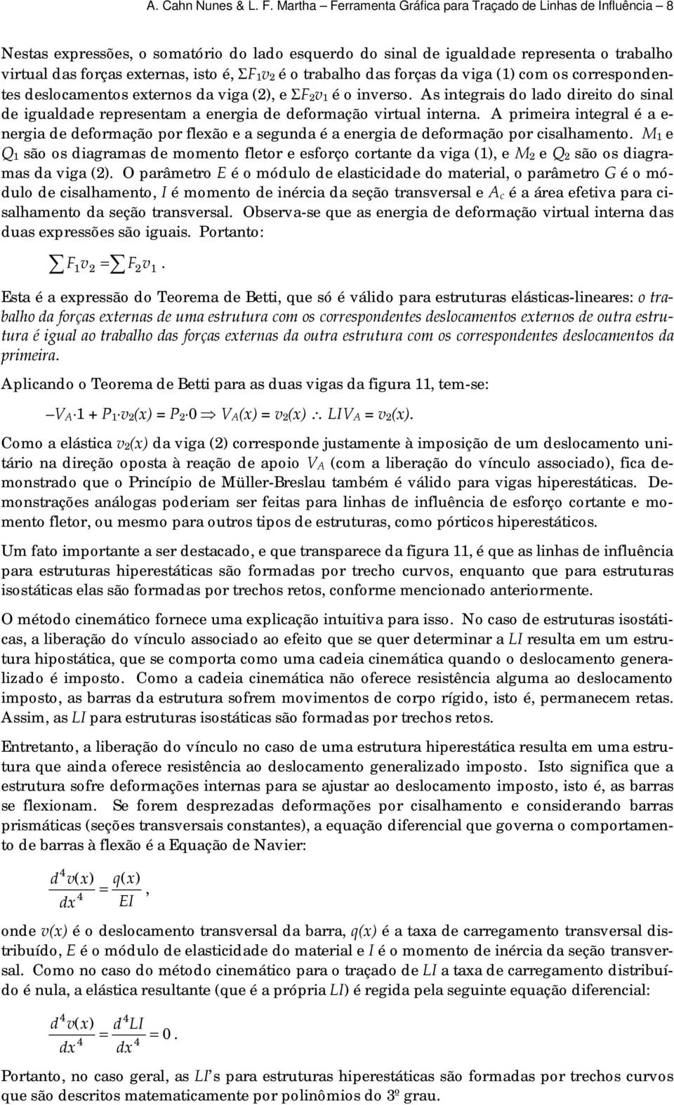 os correspondentes desocmentos eternos d vig (), e ΣF v é o inverso. As integris do do direito do sin de igudde representm energi de deformção virtu intern.