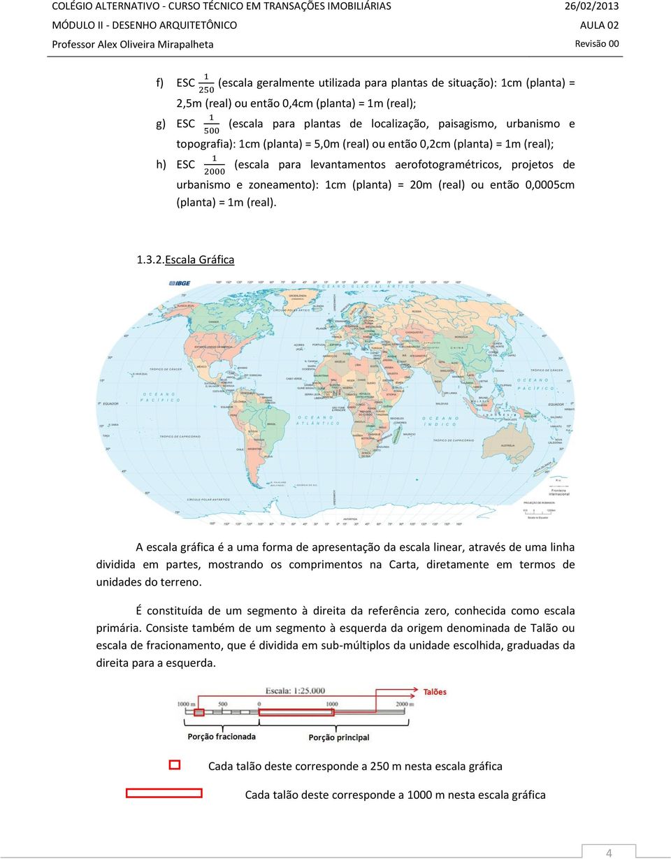 então 0,0005cm (planta) = 1m (real). 1.3.2.