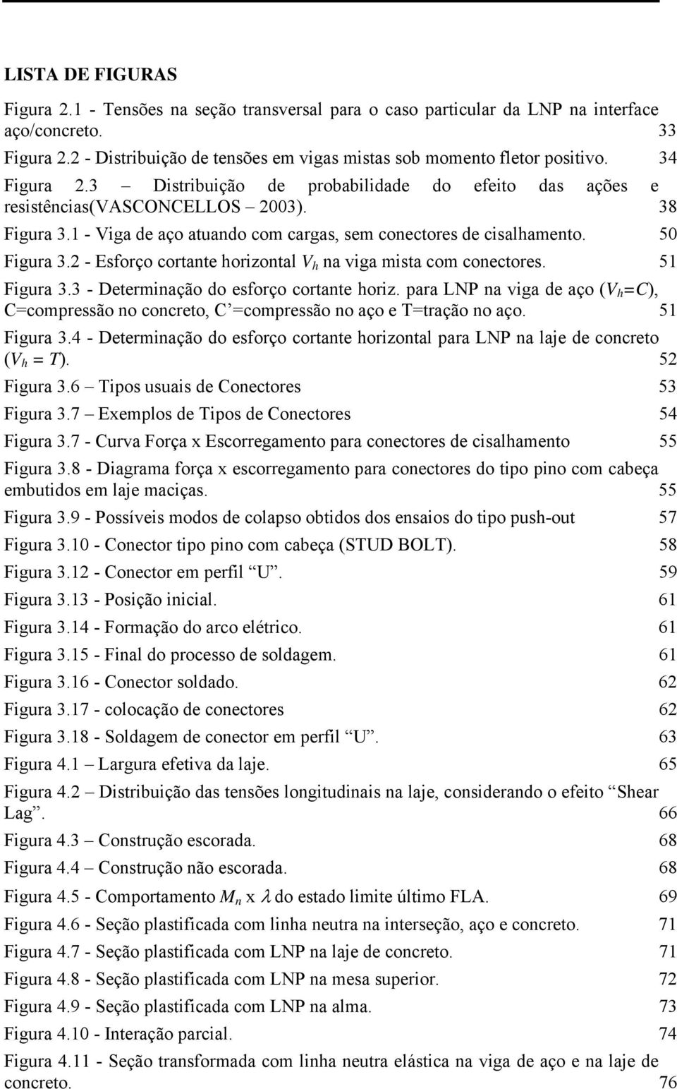 2 - Esforço cortante horizontal V h na viga mista com conectores. 51 Figura 3.3 - Determinação do esforço cortante horiz.