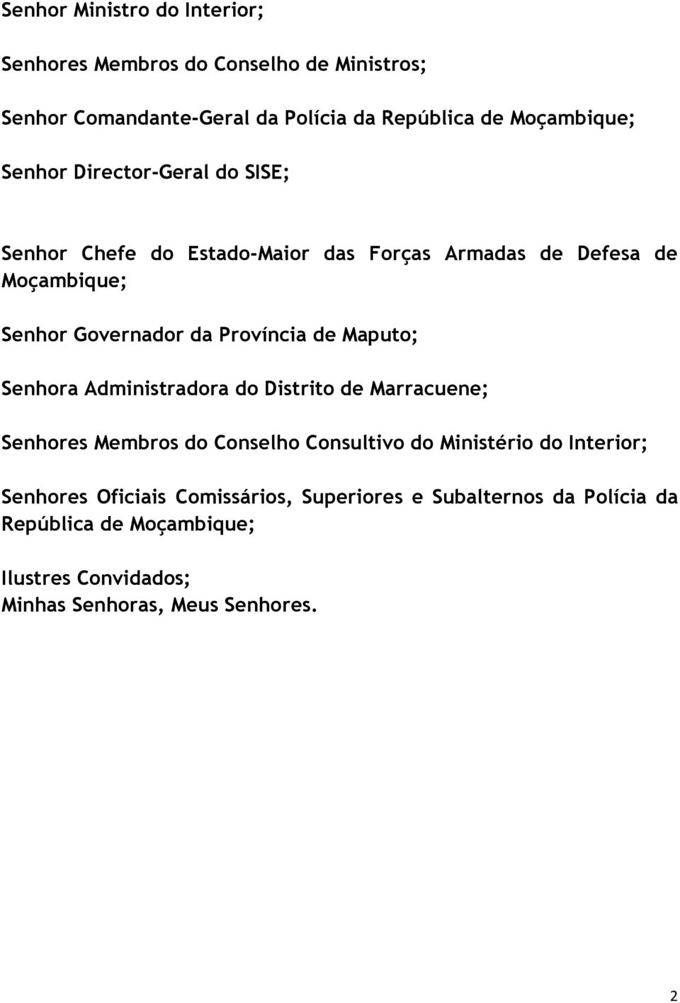 de Maputo; Senhora Administradora do Distrito de Marracuene; Senhores Membros do Conselho Consultivo do Ministério do Interior; Senhores