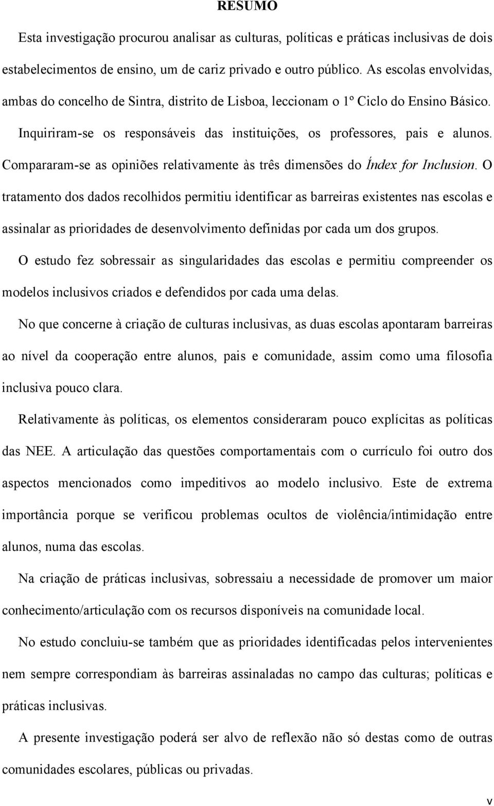 Compararam-se as opiniões relativamente às três dimensões do Índex for Inclusion.