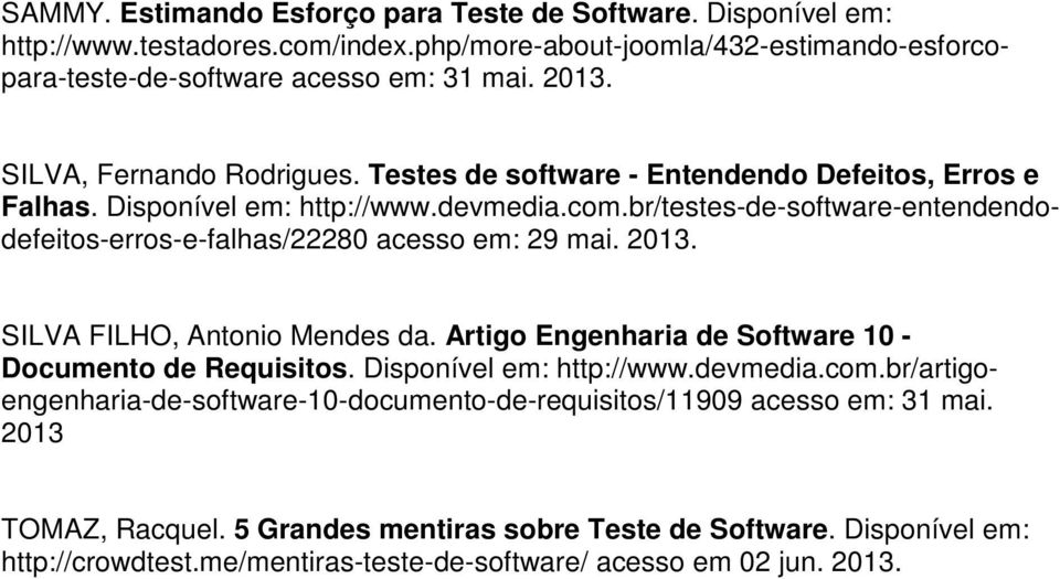 br/testes-de-software-entendendodefeitos-erros-e-falhas/22280 acesso em: 29 mai. 2013. SILVA FILHO, Antonio Mendes da. Artigo Engenharia de Software 10 - Documento de Requisitos.