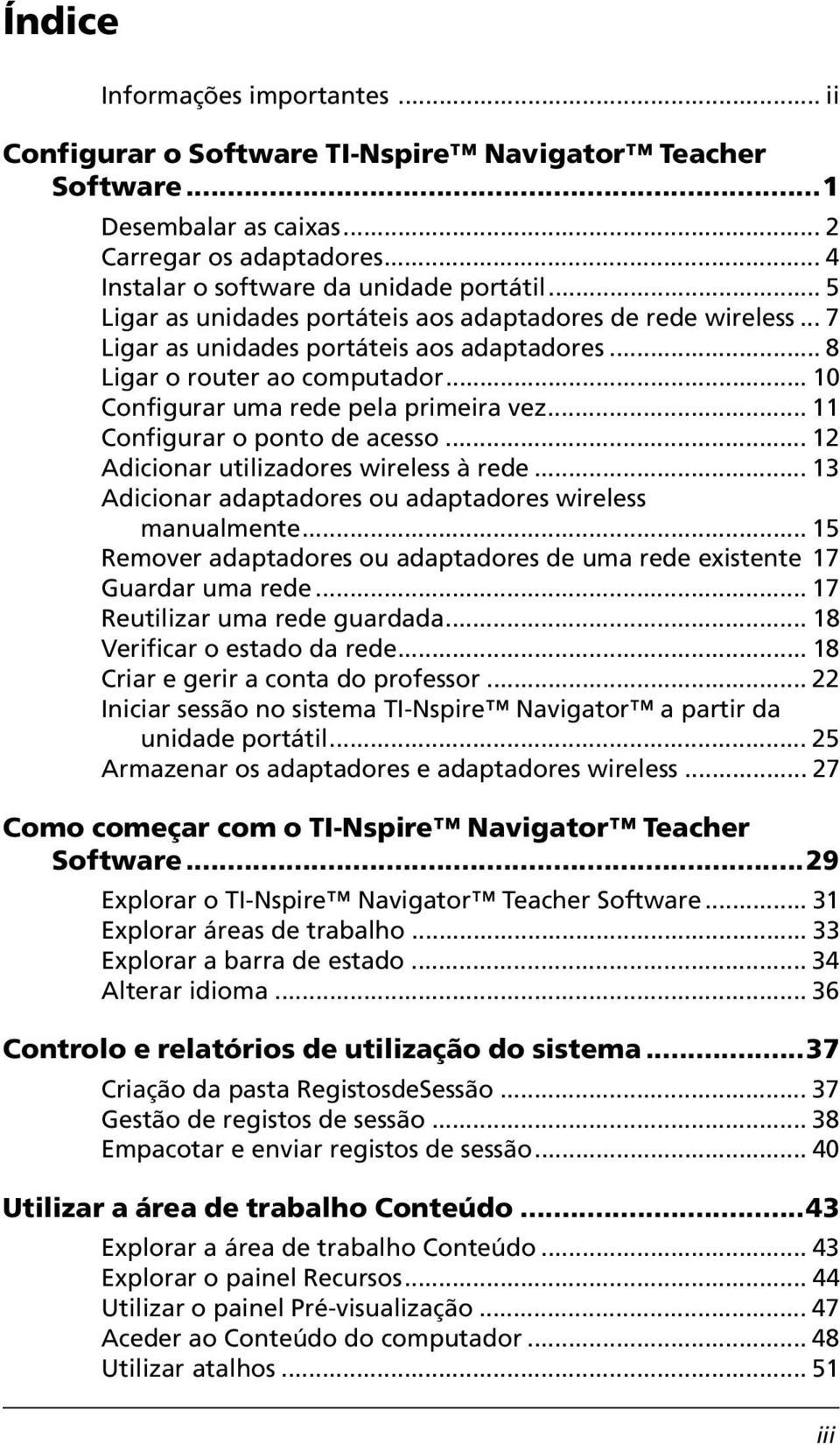 .. 11 Configurar o ponto de acesso... 12 Adicionar utilizadores wireless à rede... 13 Adicionar adaptadores ou adaptadores wireless manualmente.