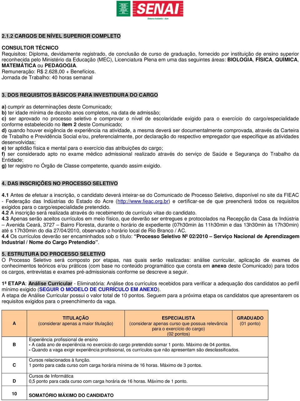 Jornada de Trabalho: 40 horas semanal 3.