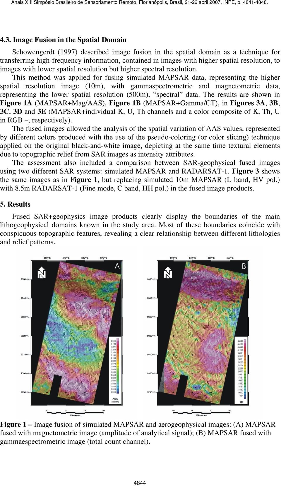 This method was applied for fusing simulated MAPSAR data, representing the higher spatial resolution image (10m), with gammaspectrometric and magnetometric data, representing the lower spatial