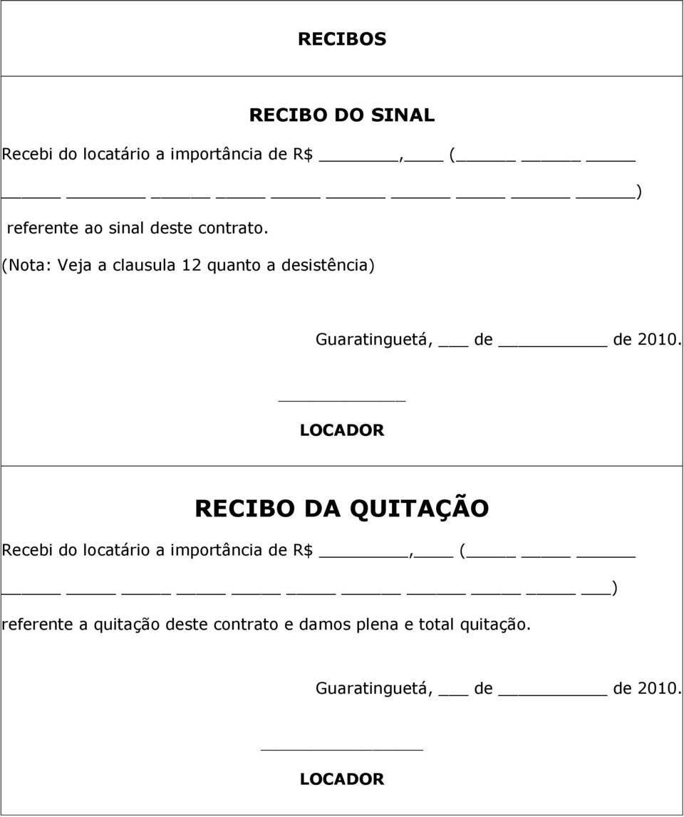 (Nota: Veja a clausula 12 quanto a desistência) Guaratinguetá, de de 2010.