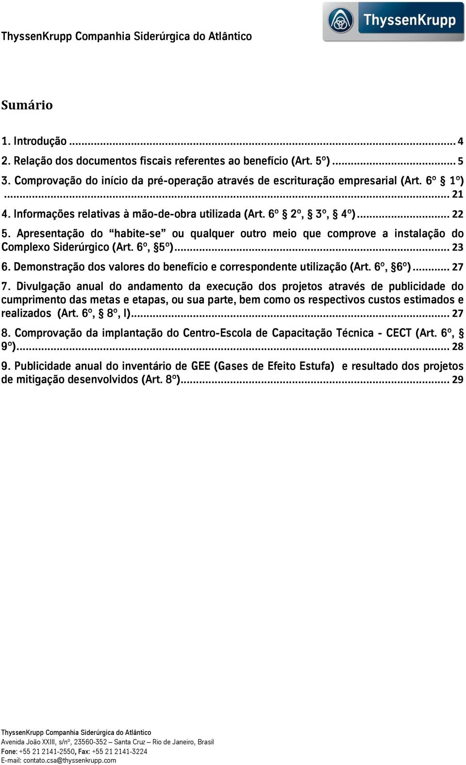 Demonstração dos valores do benefício e correspondente utilização (Art. 6º, 6º)... 27 7.