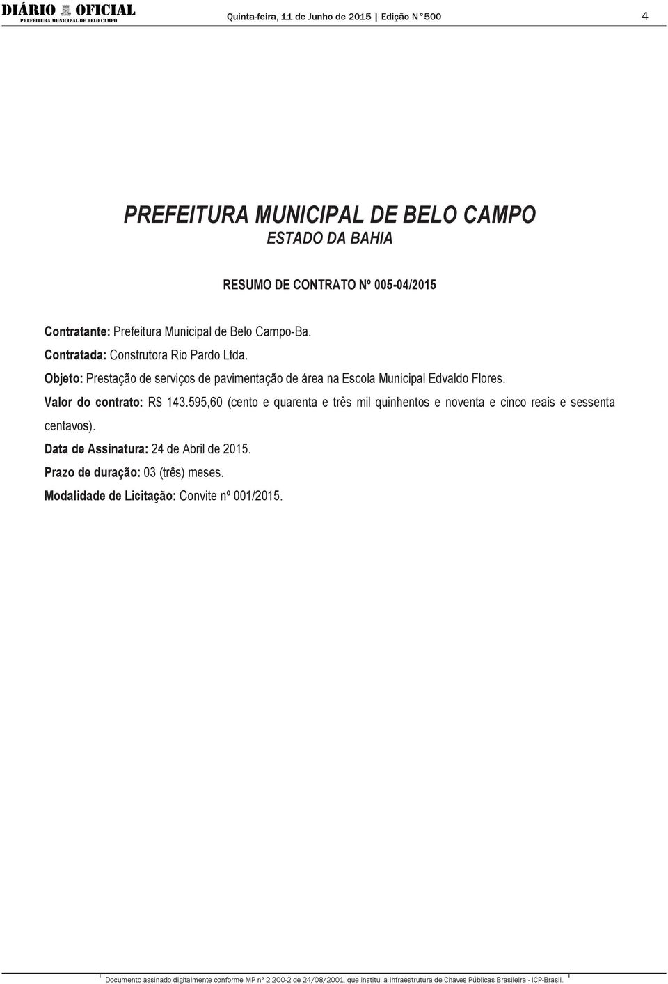 Objeto: Prestação de serviços de pavimentação de área na Escola Municipal Edvaldo Flores.