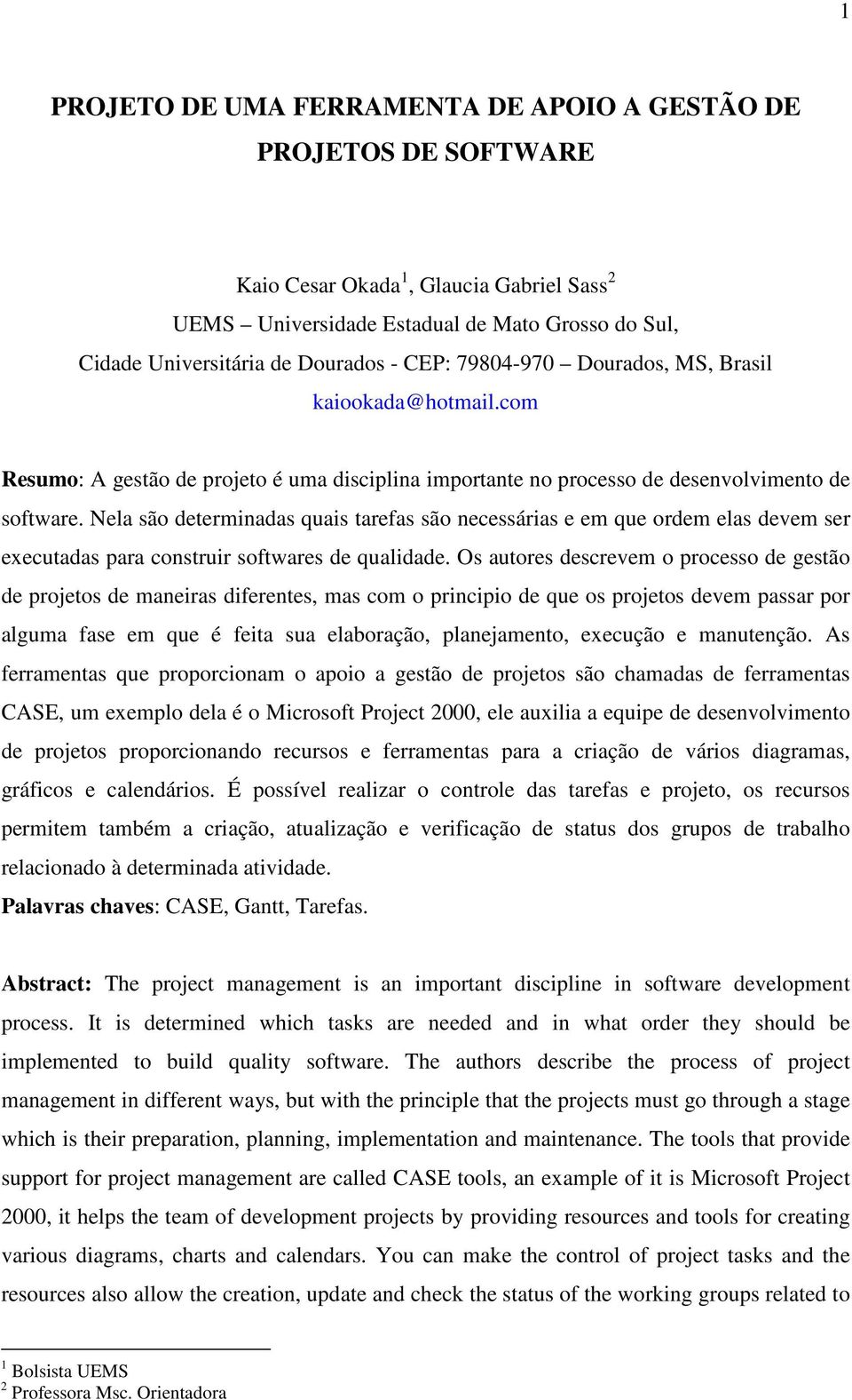 Nela são determinadas quais tarefas são necessárias e em que ordem elas devem ser executadas para construir softwares de qualidade.