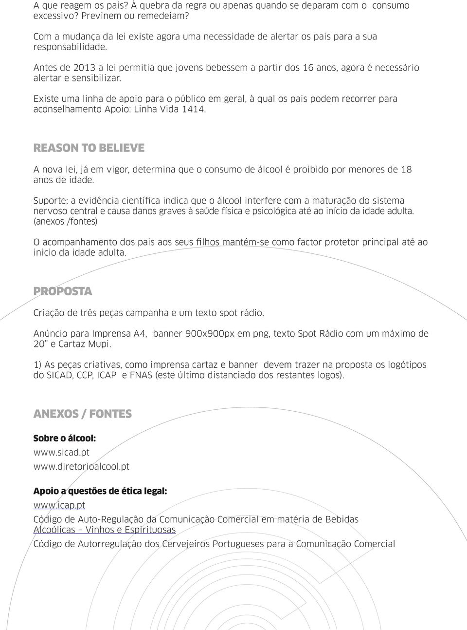 Antes de 2013 a lei permitia que jovens bebessem a partir dos 16 anos, agora é necessário alertar e sensibilizar.