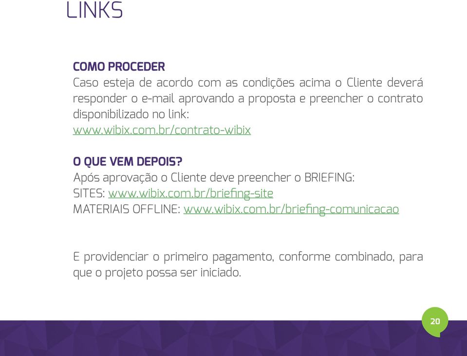 Após aprovação o Cliente deve preencher o BRIEFING: SITES: www.wibix.com.br/briefing-site MATERIAIS OFFLINE: www.