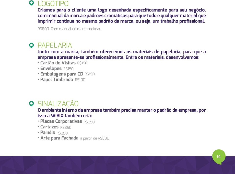 papelaria Junto com a marca, também oferecemos os materiais de papelaria, para que a empresa apresente-se profissionalmente.