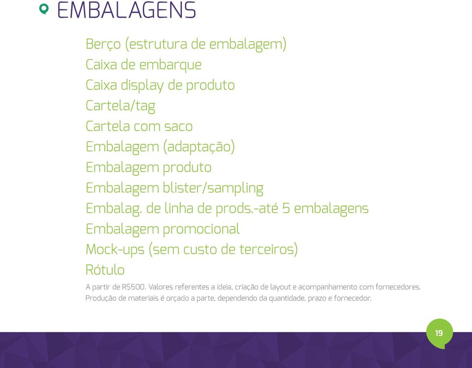 -até 5 embalagens Embalagem promocional Mock-ups (sem custo de terceiros) Rótulo A partir de R$500.