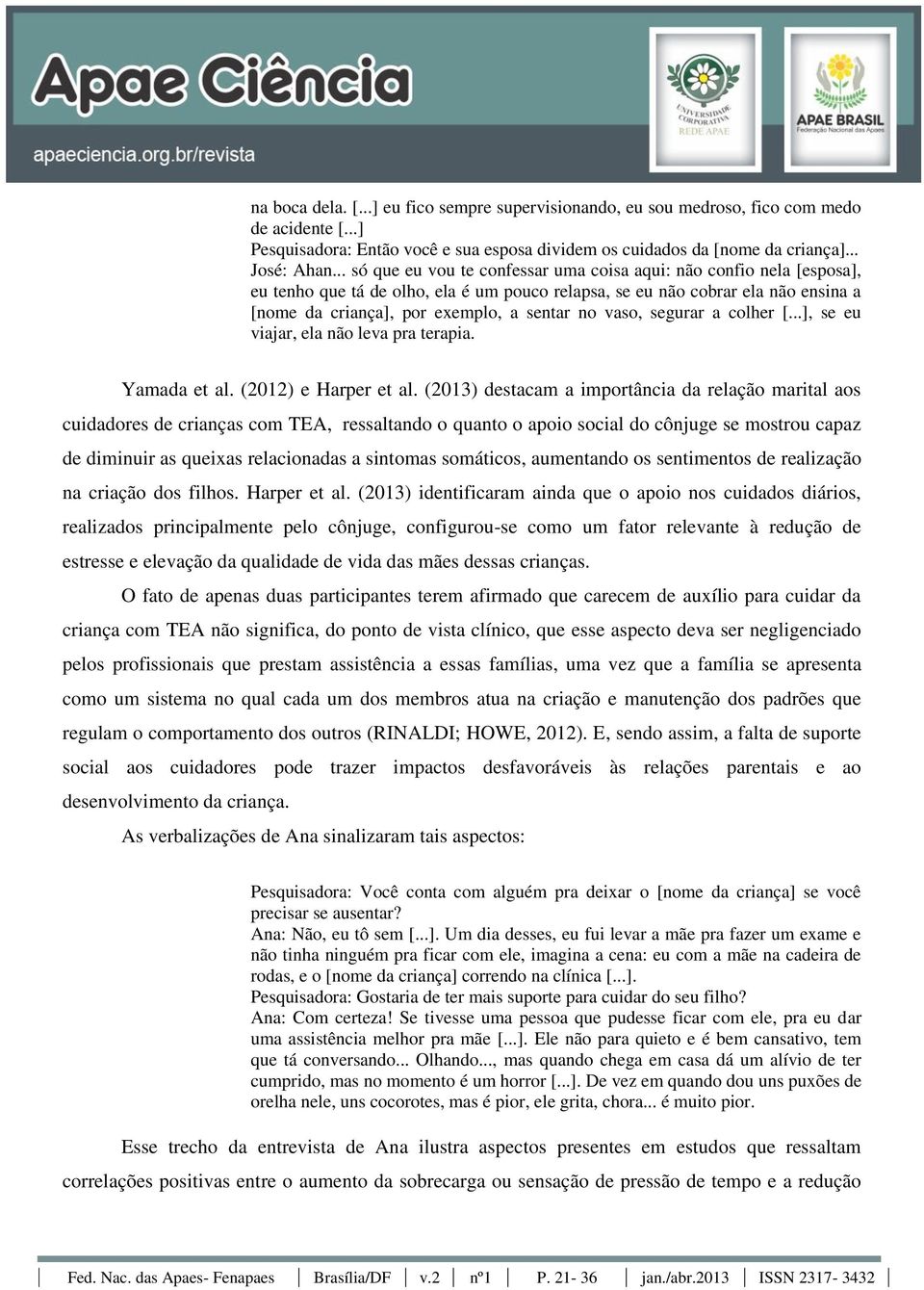 vaso, segurar a colher [...], se eu viajar, ela não leva pra terapia. Yamada et al. (2012) e Harper et al.