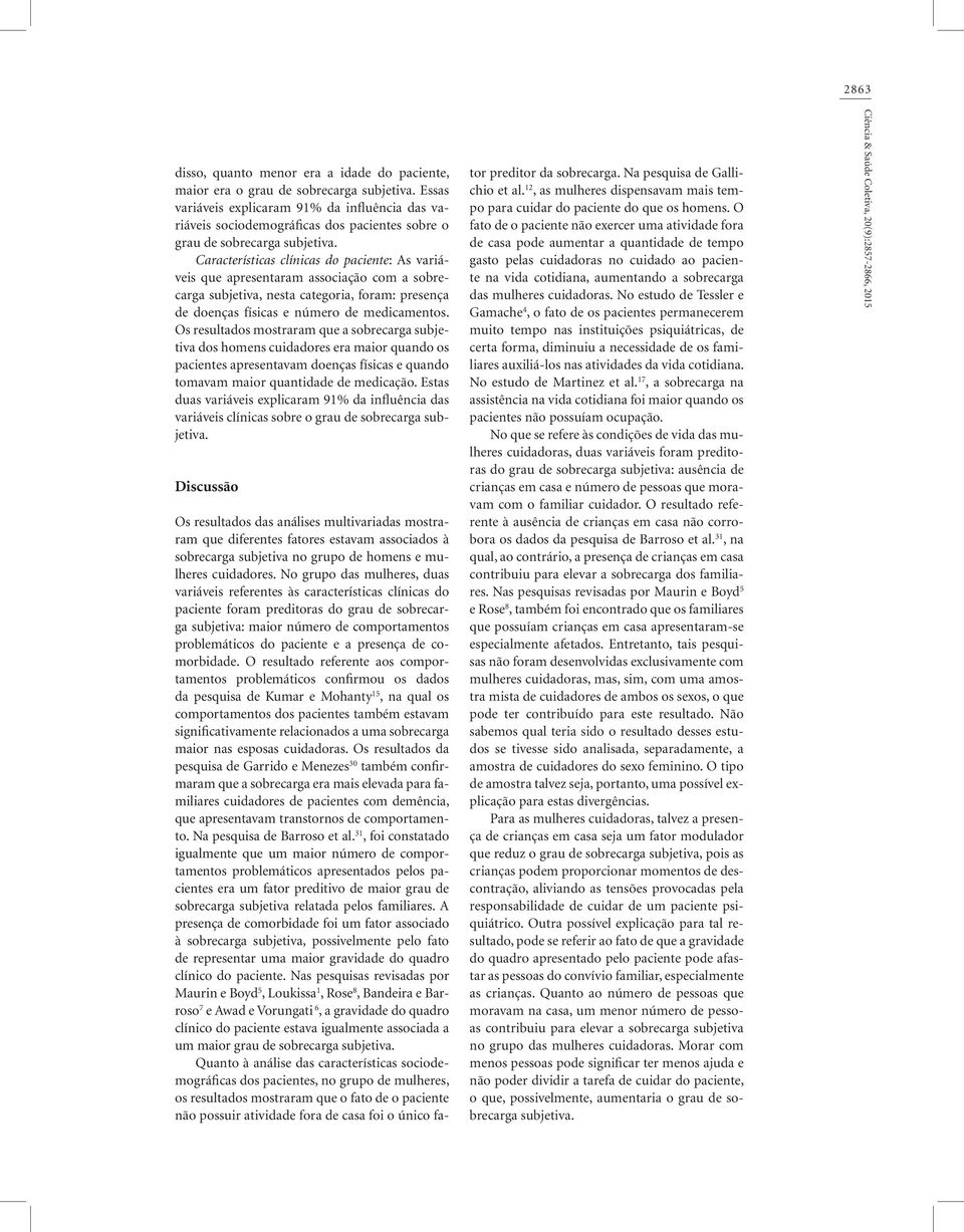 Características clínicas do paciente: As variáveis que apresentaram associação com a sobrecarga subjetiva, nesta categoria, foram: presença de doenças físicas e número de medicamentos.