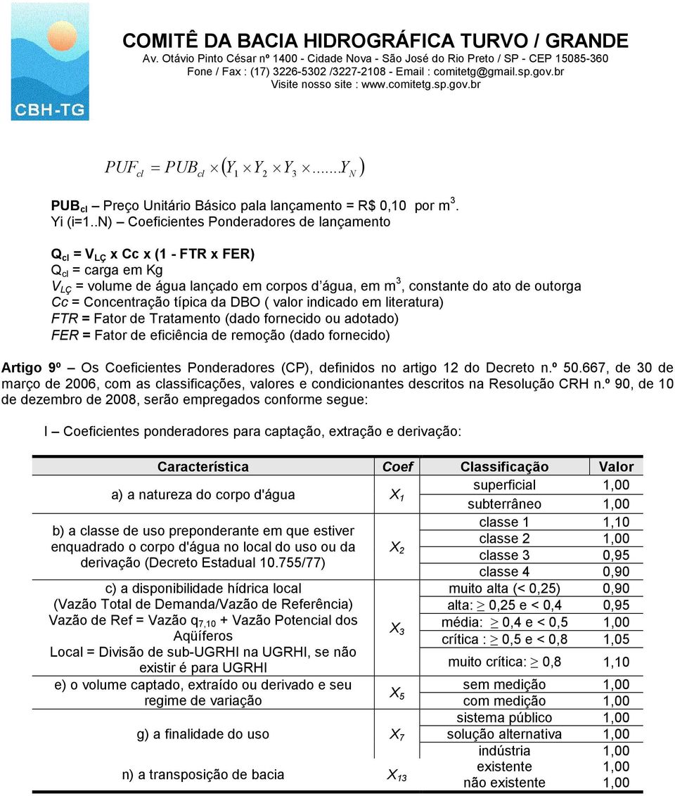 típica da DBO ( valor indicado em literatura) FTR = Fator de Tratamento (dado fornecido ou adotado) FER = Fator de eficiência de remoção (dado fornecido) Artigo 9º Os Coeficientes Ponderadores (CP),