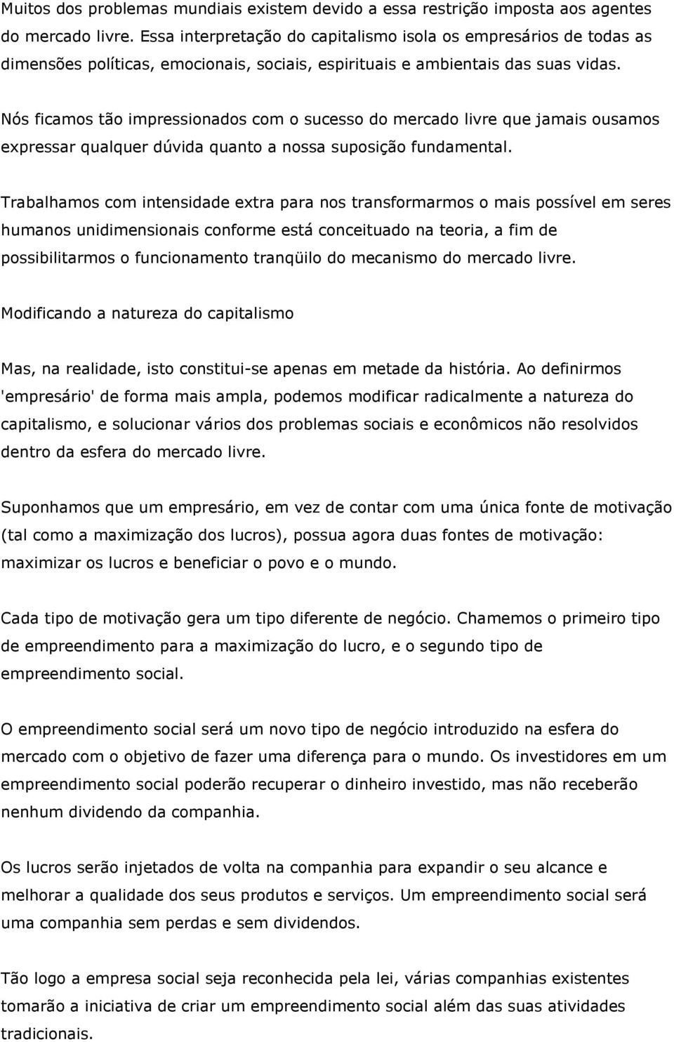 Nós ficamos tão impressionados com o sucesso do mercado livre que jamais ousamos expressar qualquer dúvida quanto a nossa suposição fundamental.