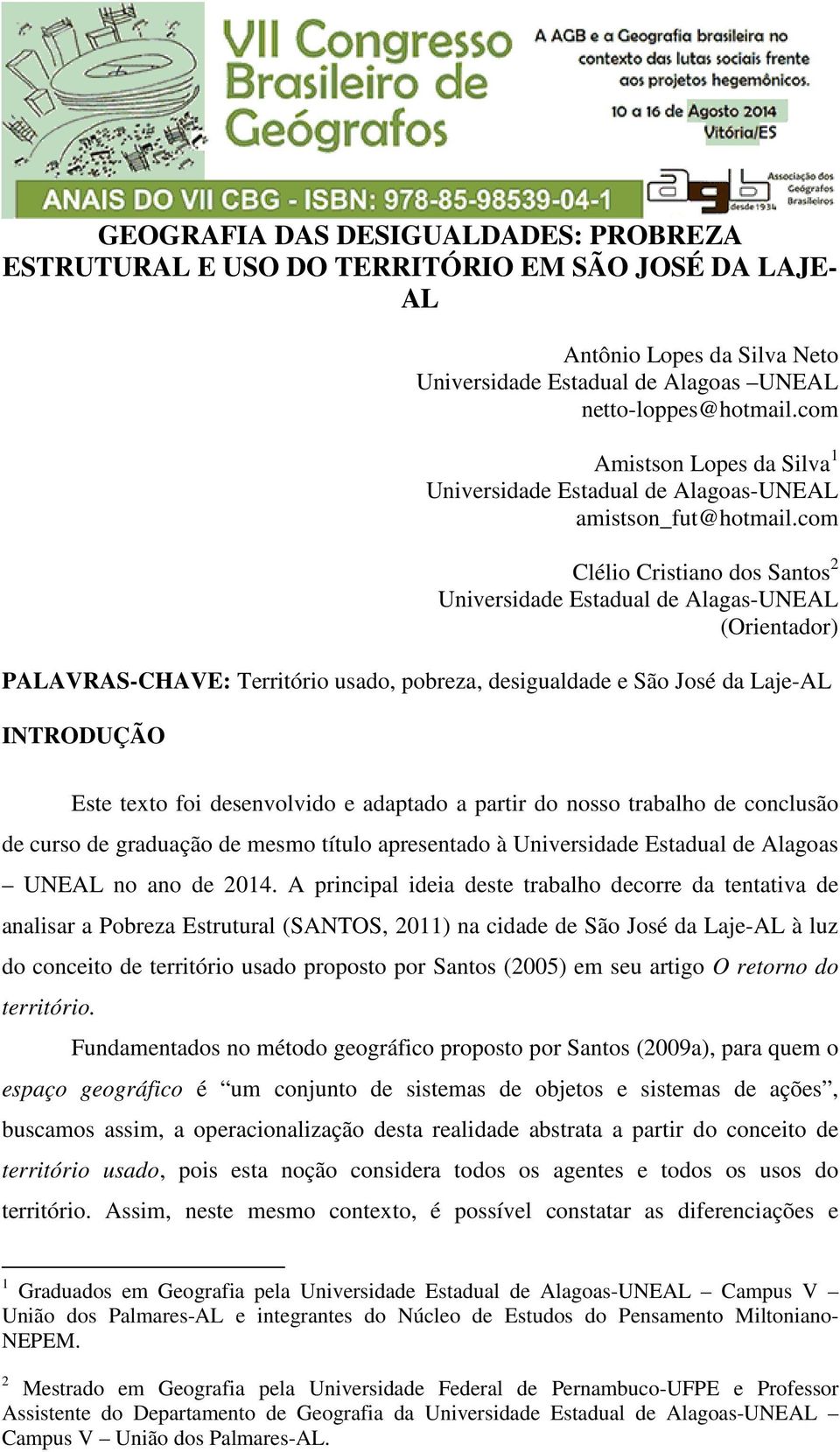 com Clélio Cristiano dos Santos 2 Universidade Estadual de Alagas-UNEAL (Orientador) PALAVRAS-CHAVE: Território usado, pobreza, desigualdade e São José da Laje-AL INTRODUÇÃO Este texto foi