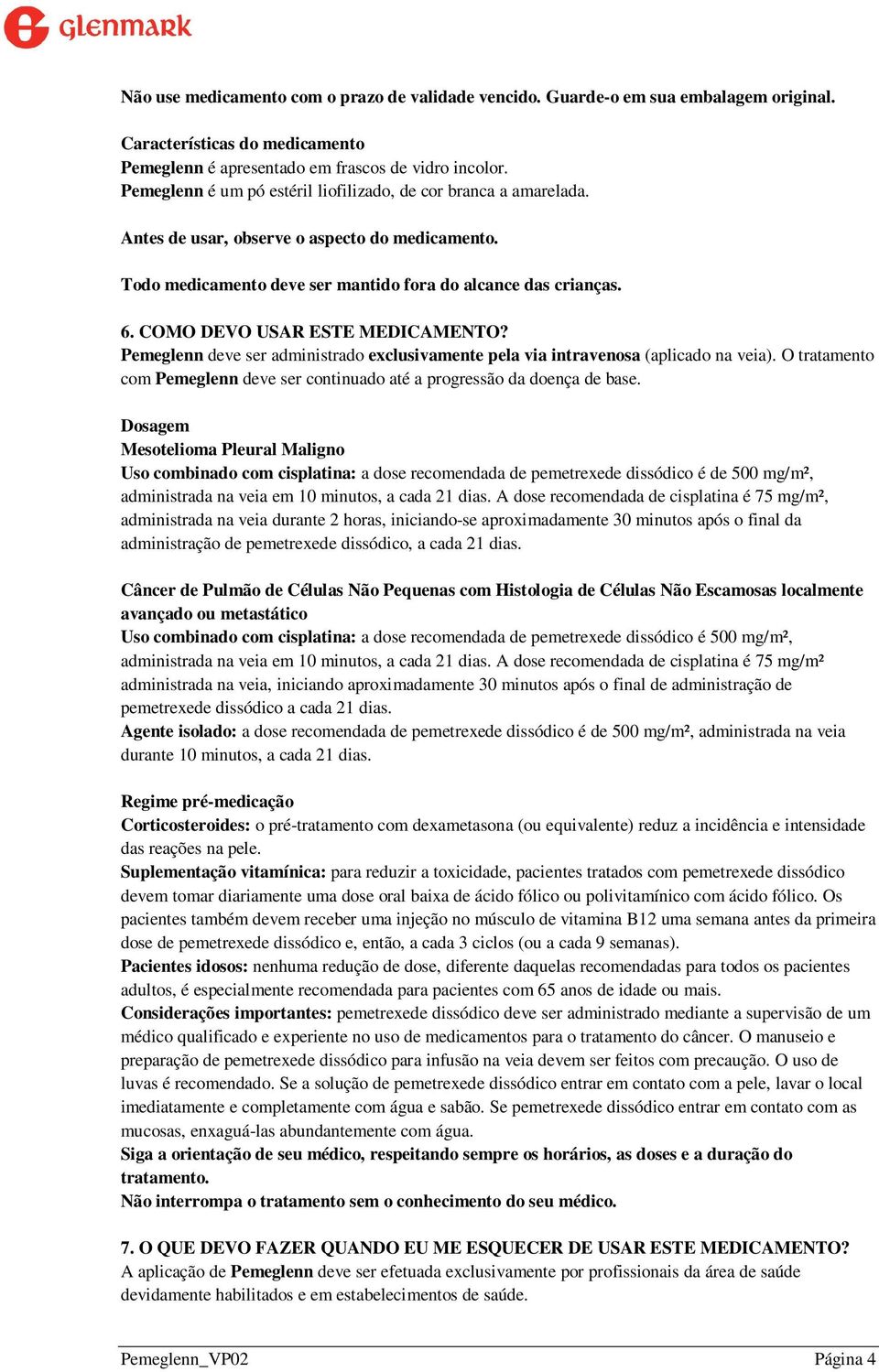 COMO DEVO USAR ESTE MEDICAMENTO? Pemeglenn deve ser administrado exclusivamente pela via intravenosa (aplicado na veia).