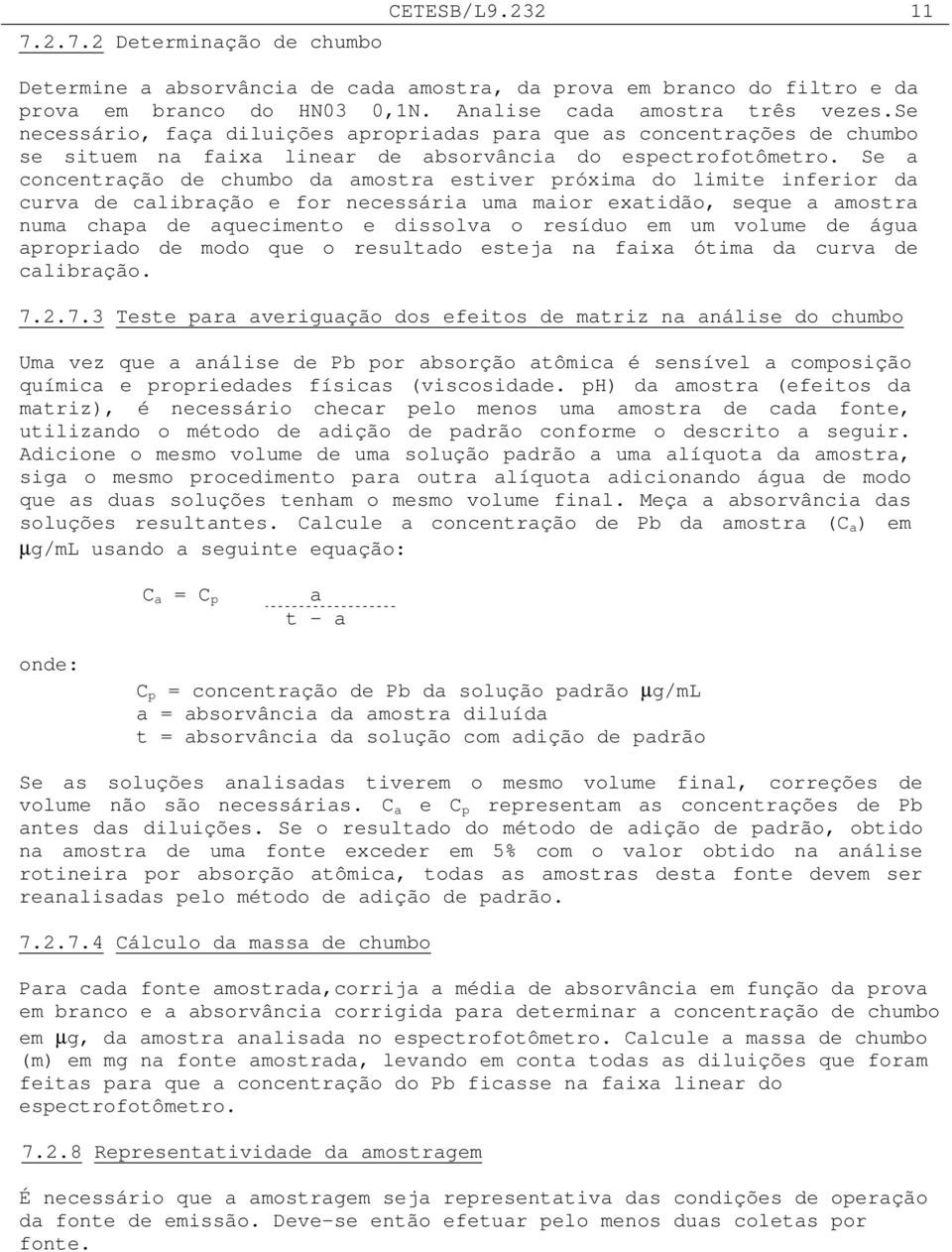 Se a concentração de chumbo da amostra estiver próxima do limite inferior da curva de calibração e for necessária uma maior exatidão, seque a amostra numa chapa de aquecimento e dissolva o resíduo em