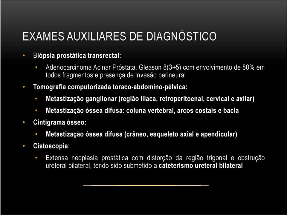 axilar) Metastização óssea difusa: coluna vertebral, arcos costais e bacia Cintigrama ósseo: Metastização óssea difusa (crâneo, esqueleto axial e