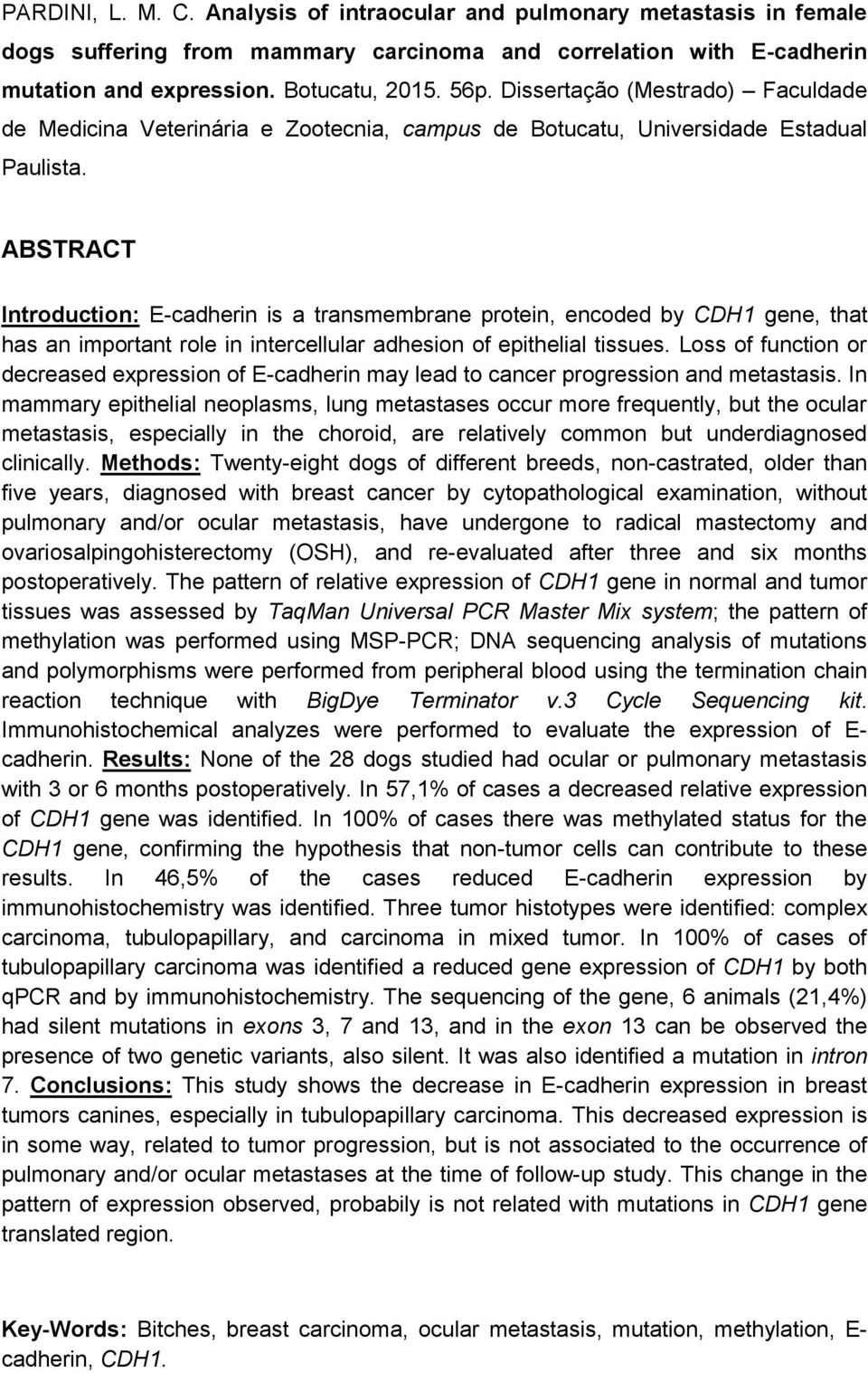 ABSTRACT Introduction: E-cadherin is a transmembrane protein, encoded by CDH1 gene, that has an important role in intercellular adhesion of epithelial tissues.