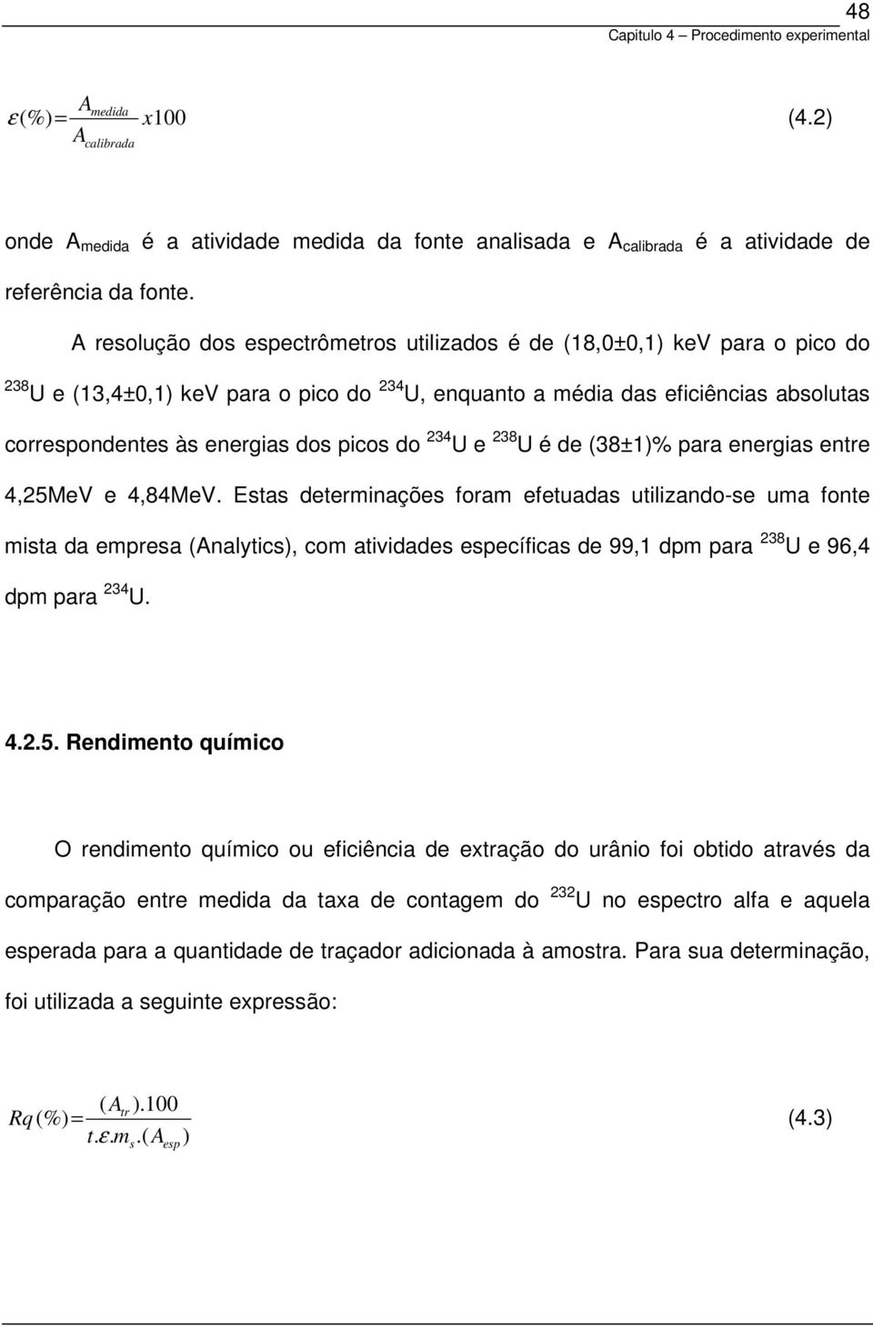 picos do 34 U e 38 U é de (38±1)% para energias entre 4,5MeV e 4,84MeV.