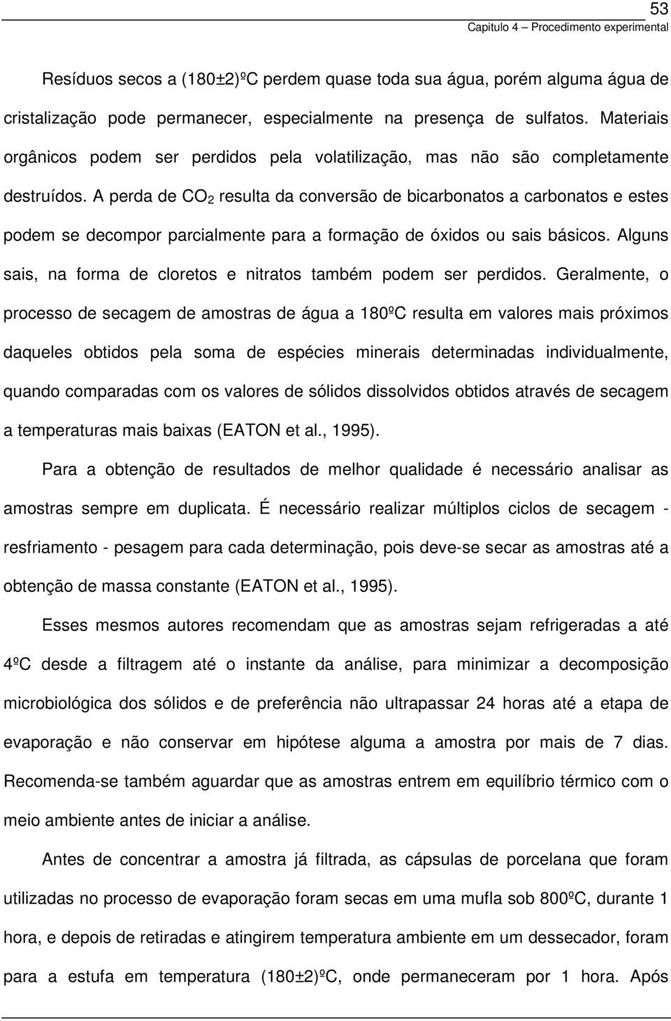 A perda de CO resulta da conversão de bicarbonatos a carbonatos e estes podem se decompor parcialmente para a formação de óxidos ou sais básicos.