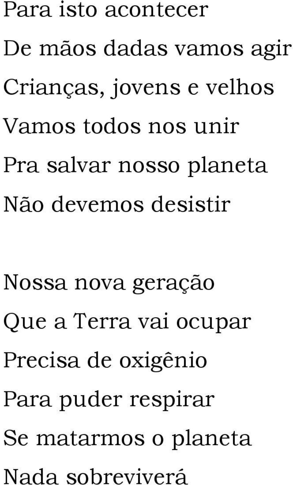 desistir Nossa nova geração Que a Terra vai ocupar Precisa de