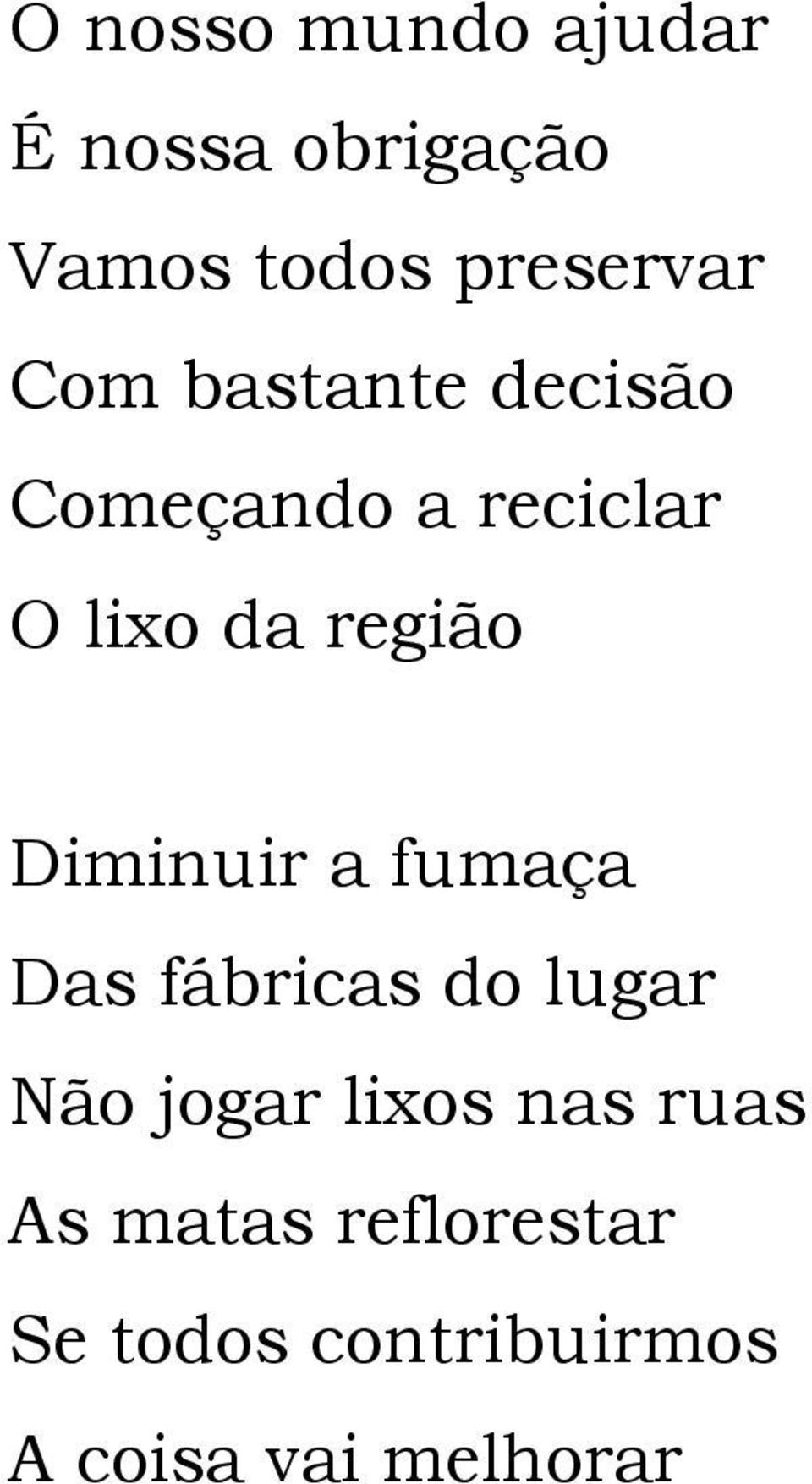 Diminuir a fumaça Das fábricas do lugar Não jogar lixos nas