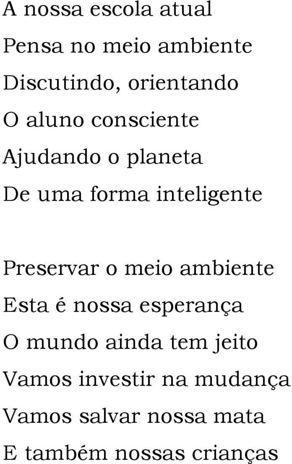 Preservar o meio ambiente Esta é nossa esperança O mundo ainda tem