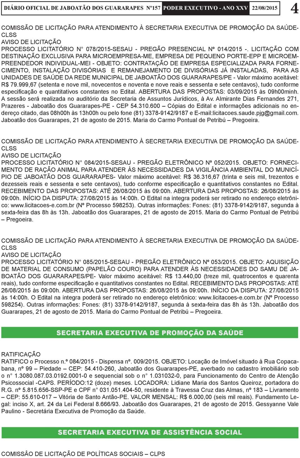 INSTALAÇÃO DIVISÓRIAS E REMANEJAMENTO DE DIVISÓRIAS JÁ INSTALADAS, PARA AS UNIDADES DE SAÚDE DA REDE MUNICIPAL DE JABOATÃO DOS GUARARAPES/PE - Valor máximo aceitável: R$ 79.