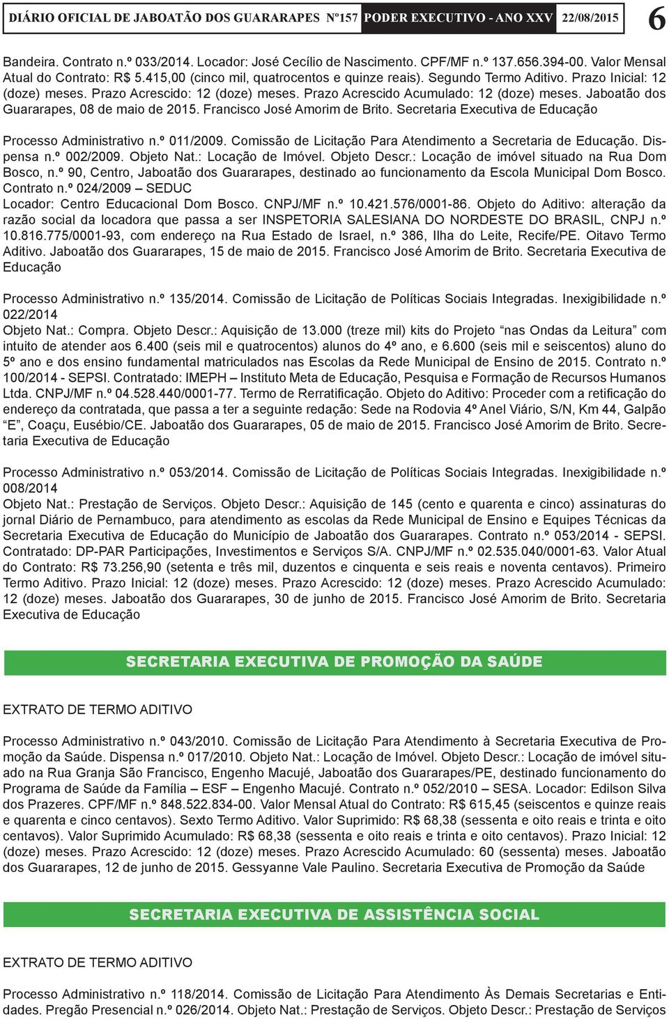 Francisco José Amorim de Brito. Secretaria Executiva de Educação Processo Administrativo n.º 011/2009. Comissão de Licitação Para Atendimento a Secretaria de Educação. Dispensa n.º 002/2009.