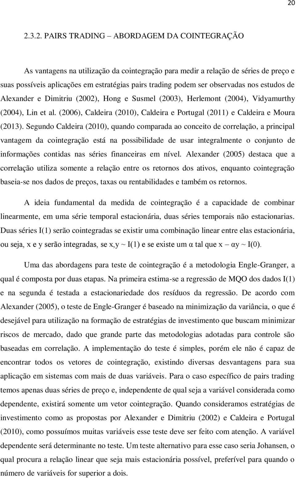 (2006), Caldeira (2010), Caldeira e Portugal (2011) e Caldeira e Moura (2013).