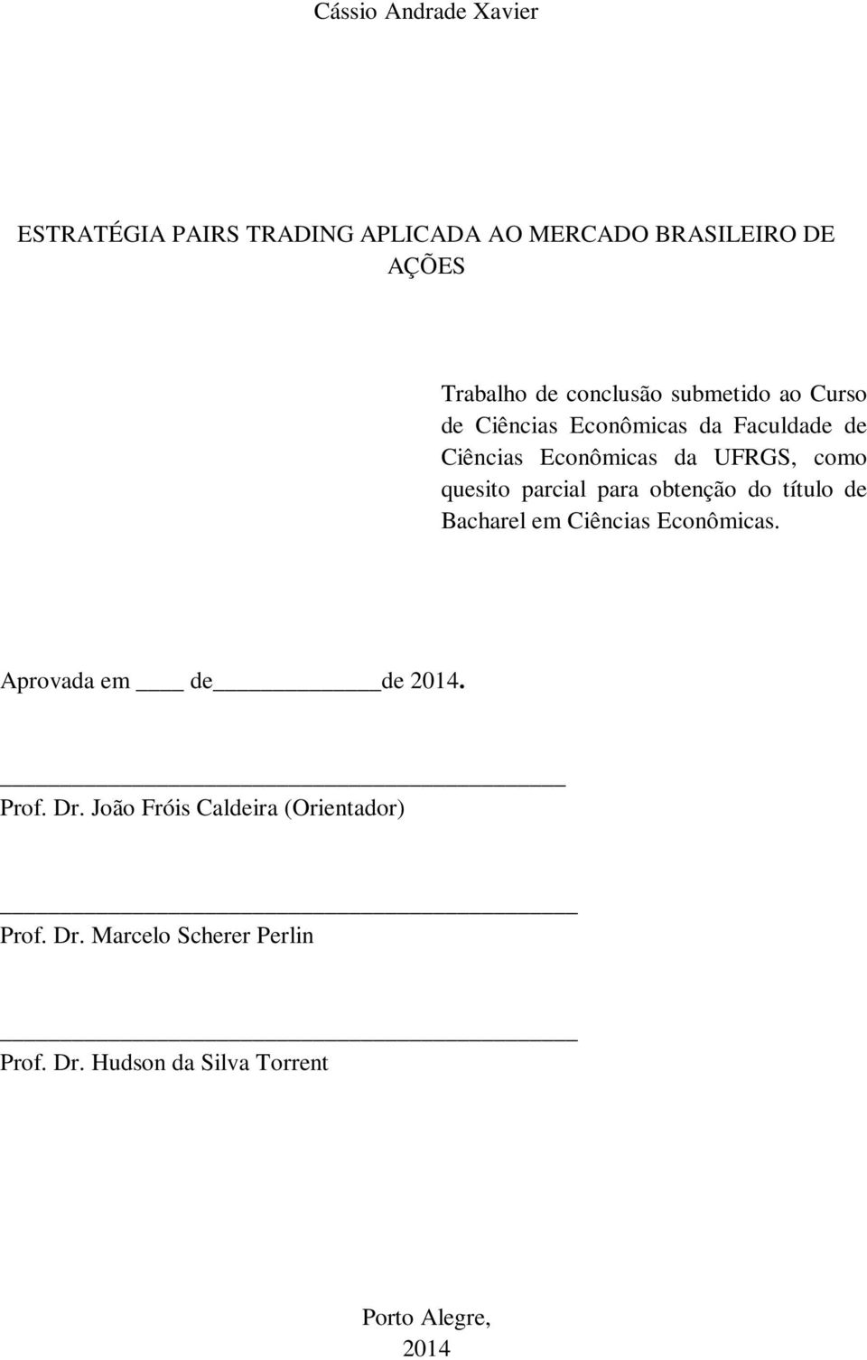 quesito parcial para obtenção do título de Bacharel em Ciências Econômicas. Aprovada em de de 2014. Prof.