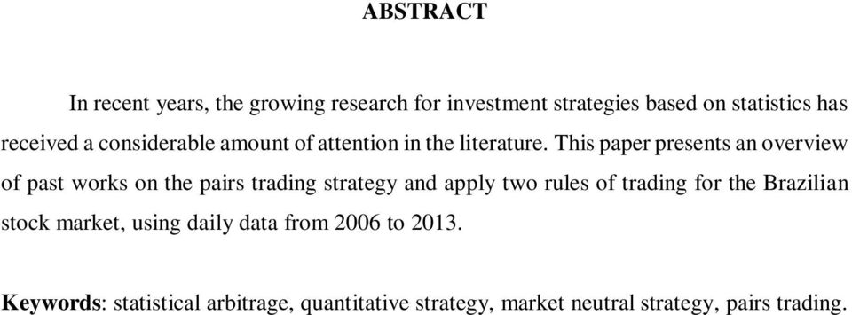 This paper presents an overview of past works on the pairs trading strategy and apply two rules of trading
