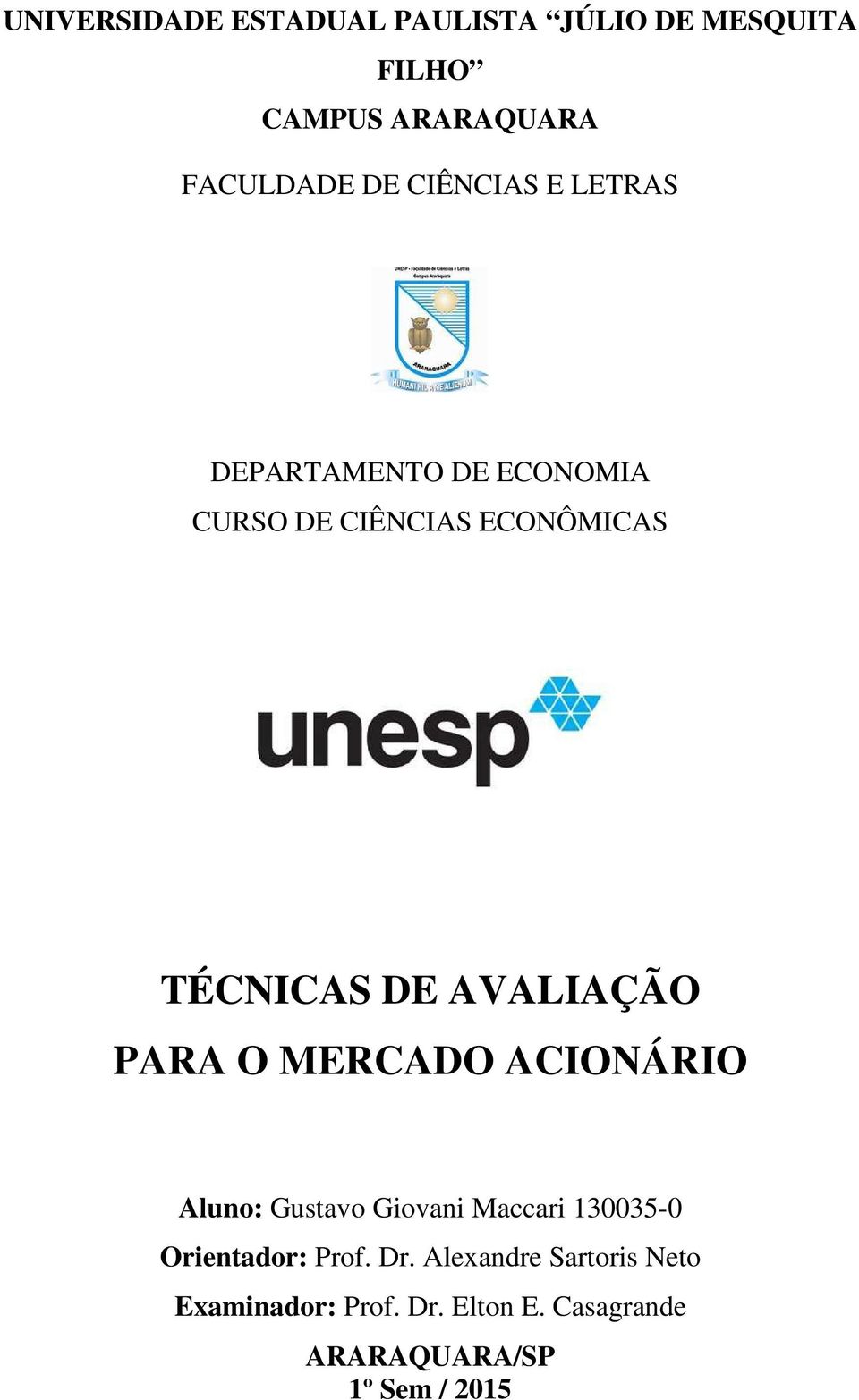 AVALIAÇÃO PARA O MERCADO ACIONÁRIO Aluno: Gustavo Giovani Maccari 130035-0 Orientador: