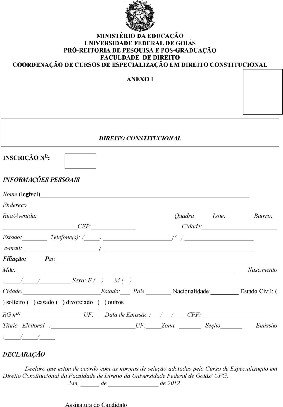 Sexo: F ( ) M ( ) Cidade: Estado: País Nacionalidade: Estado Civil: ( ) solteiro ( ) casado ( ) divorciado ( ) outros RG n o: UF: Data de Emissão : / / CPF: Título Eleitoral : UF: Zona Seção Emissão