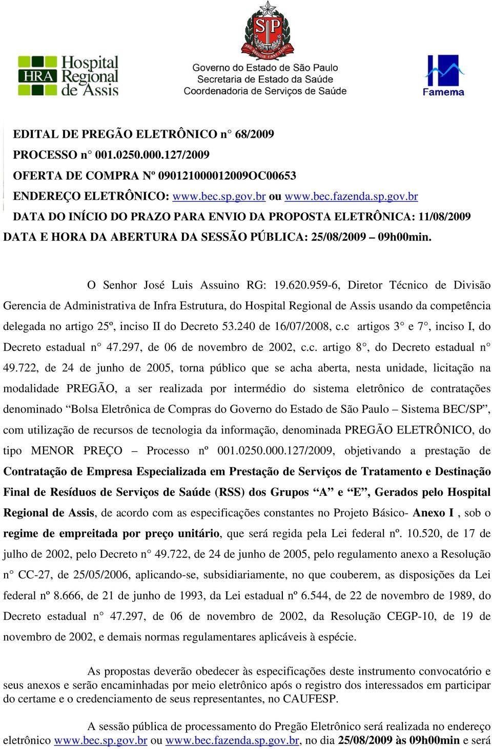 620.959-6, Diretor Técnico de Divisão Gerencia de Administrativa de Infra Estrutura, do Hospital Regional de Assis usando da competência delegada no artigo 25º, inciso II do Decreto 53.