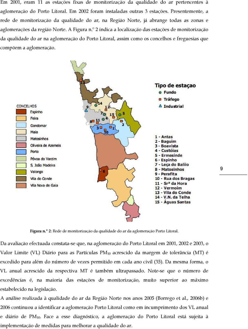 º 2 indica a localização das estações de monitorização da qualidade do ar na aglomeração do Porto Litoral, assim como os concelhos e freguesias que compõem a aglomeração. 9 Figura n.