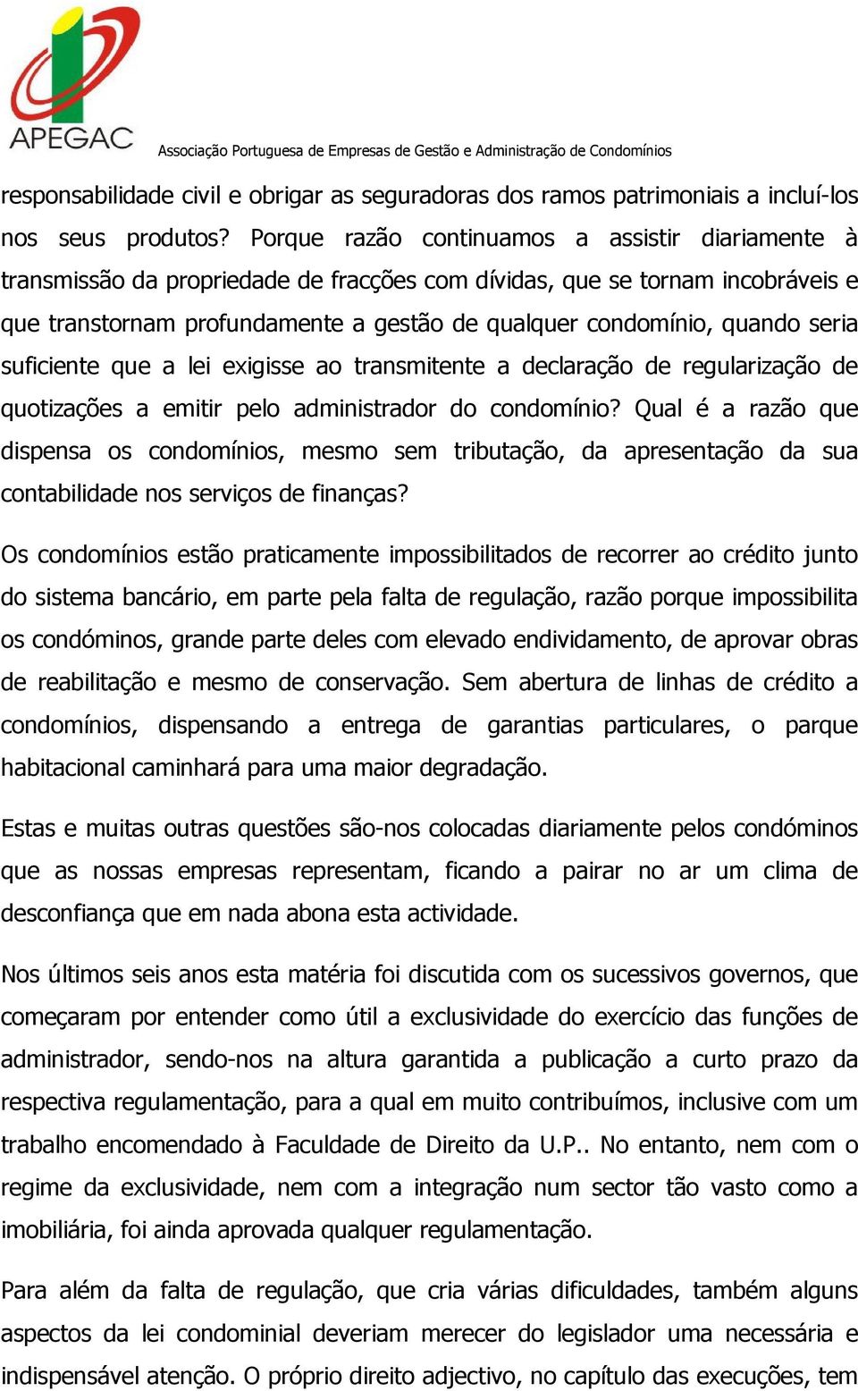 seria suficiente que a lei exigisse ao transmitente a declaração de regularização de quotizações a emitir pelo administrador do condomínio?