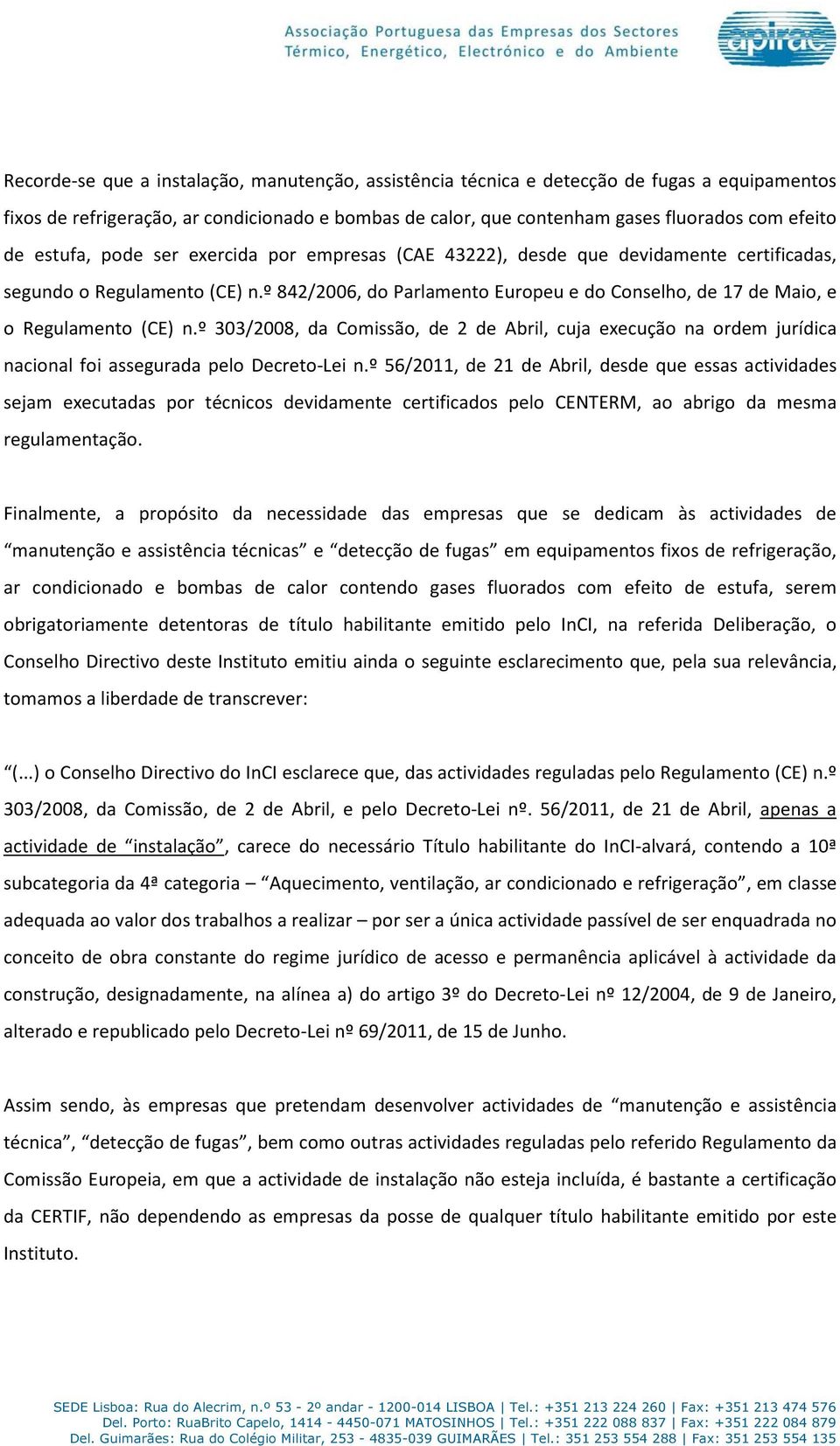 º 842/2006, do Parlamento Europeu e do Conselho, de 17 de Maio, e o Regulamento (CE) n.