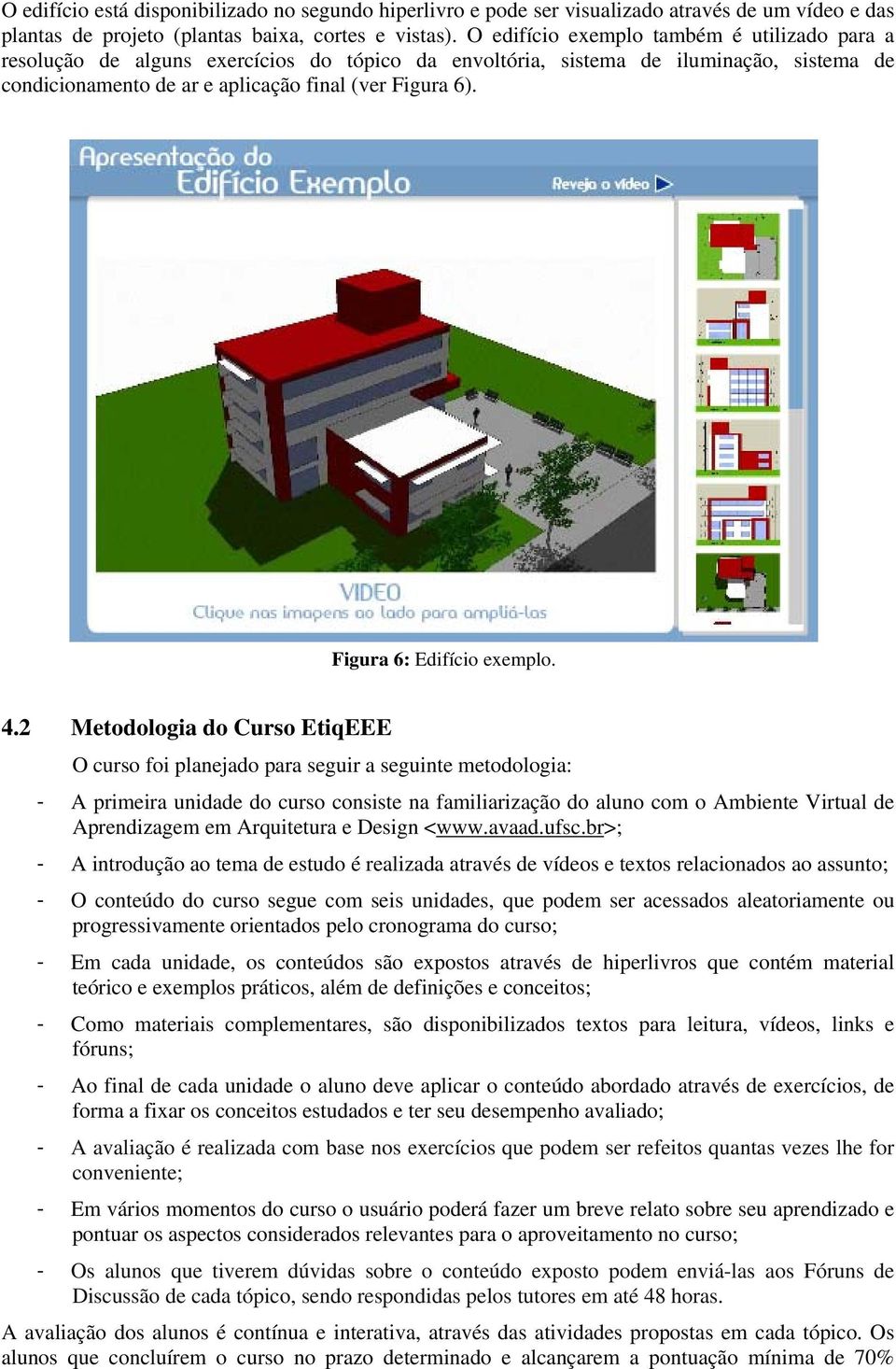 Figura 6: Edifício exemplo. 4.